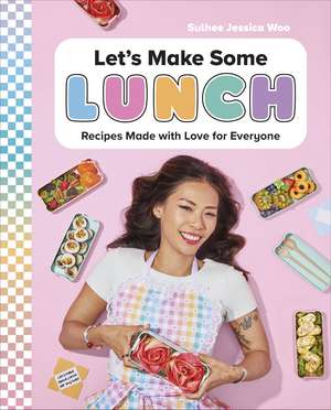 Let's Make Some Lunch: Recipes Made with Love for Everyone de Author Sulhee Jessica Woo