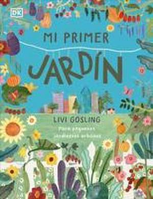 Mi Primer Jardín (My First Garden) de Livi Gosling