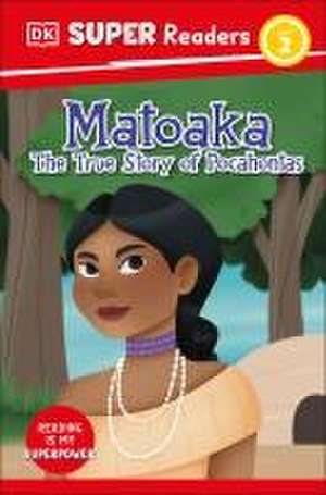 DK Super Readers Level 2 Matoaka: The True Story of Pocahontas de Dk