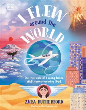 I Flew Around the World de Zara Rutherford