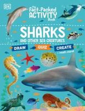 The Fact-Packed Activity Book Sharks and Other Sea Creatures de Dk