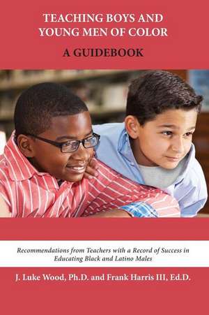 Teaching Boys and Young Men of Color de Ph. D. J. Luke Wood