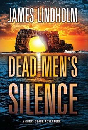 Dead Men's Silence: A Chris Black Adventure de James Lindholm