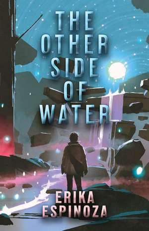 The Other Side of Water de Erika Espinoza