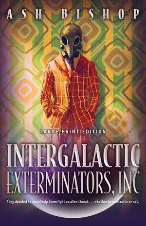 Intergalactic Exterminators, Inc de Ash Bishop