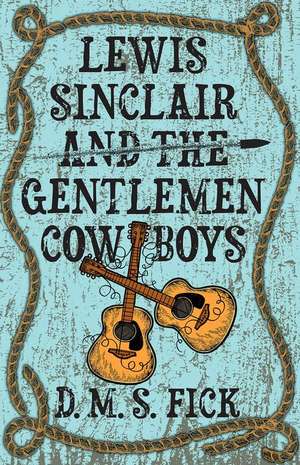 Lewis Sinclair and the Gentlemen Cowboys de D. M. S. Fick