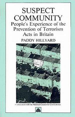 Suspect Community: People's Experiences of the Prevention of Terrorism Act de Paddy Hillyard