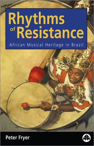 Rhythms of Resistance: African Musical Heritage in Brazil de Peter Fryer