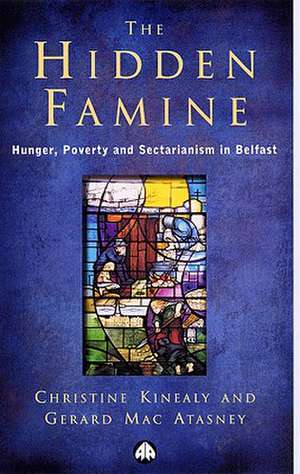 The Hidden Famine: Hunger, Poverty and Sectarianism in Belfast 1840-50 de Christine Kinealy