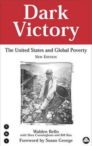 Dark Victory: The United States and Global Poverty de Walden Bello