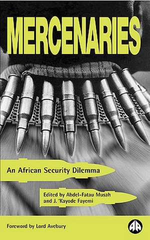 Mercenaries: An African Security Dilemma de Abdel-Fatau Musah