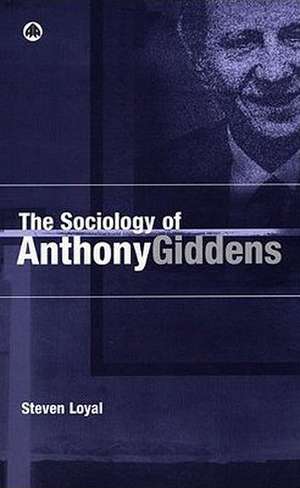 The Sociology of Anthony Giddens de Steven Loyal