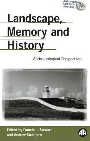 Landscape, Memory and History: Anthropological Perspectives de Pamela J. Stewart