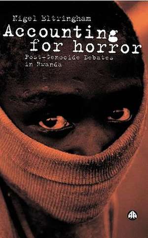 Accounting for Horror: Post-Genocide Debates in Rwanda de Nigel Eltringham