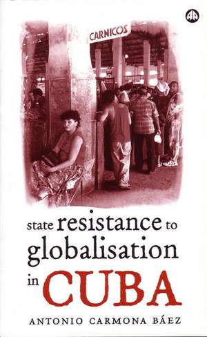 State Resistance to Globalisation in Cuba de Antonio Carmona Baez