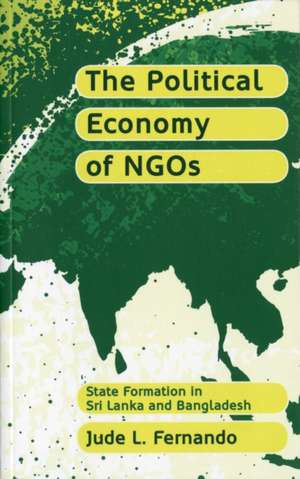 The Political Economy of NGOs: State Formation in Sri Lanka and Bangladesh de Jude L. Fernando