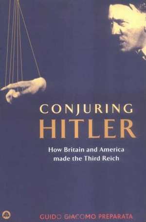 Conjuring Hitler: How Britain and America Made the Third Reich de Guido Giacomo Preparata