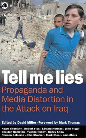 Tell Me Lies: Propaganda and Media Distortion in the Attack on Iraq de David Miller