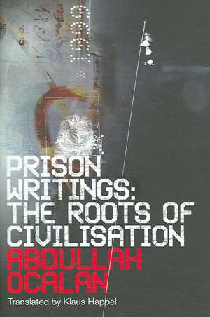 Prison Writings: The Roots of Civilisation de Abdullah Ocalan