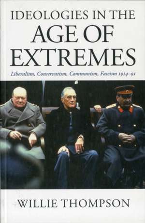 Ideologies in the Age of Extremes: Liberalism, Conservatism, Communism, Fascism 1914-1991 de Willie Thompson