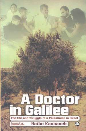 A Doctor in Galilee: The Life and Struggle of a Palestinian in Israel de Jonathan Cook