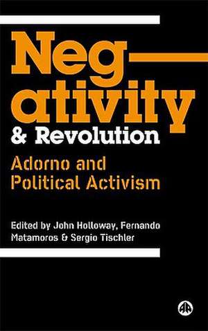 Negativity and Revolution: Adorno and Political Activism de John Holloway