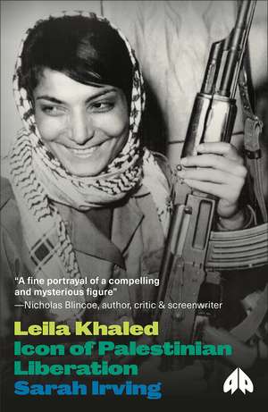 Leila Khaled: Icon of Palestinian Liberation de Sarah Irving