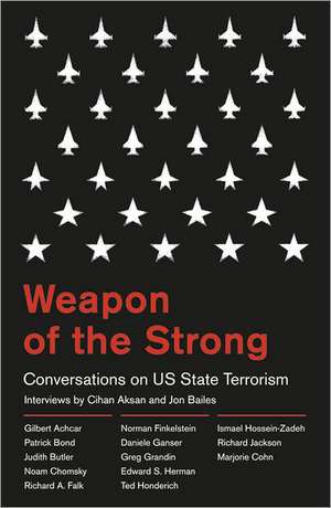 Weapon of the Strong: Conversations on US State Terrorism de Jon Bailes