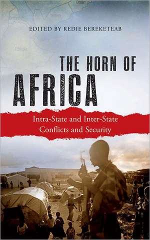 The Horn of Africa: Intra-State and Inter-State Conflicts and Security de Redie Bereketeab