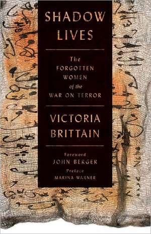 Shadow Lives: The Forgotten Women of the War on Terror de Victoria Brittain