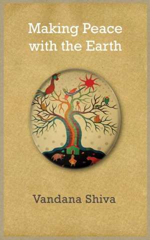 Making Peace with the Earth de Vandana Shiva