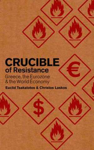 Crucible of Resistance: Greece, the Eurozone and the World Economic Crisis de Euclid Tsakalotos