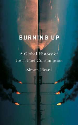 Burning Up: A Global History of Fossil Fuel Consumption de Simon Pirani