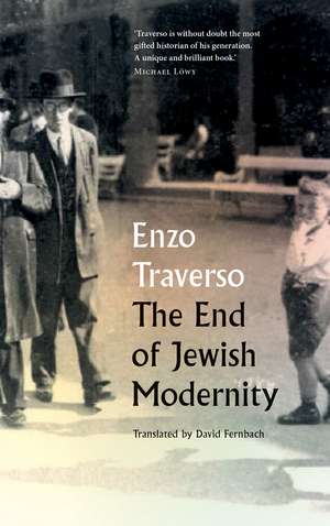 The End of Jewish Modernity de Enzo Traverso