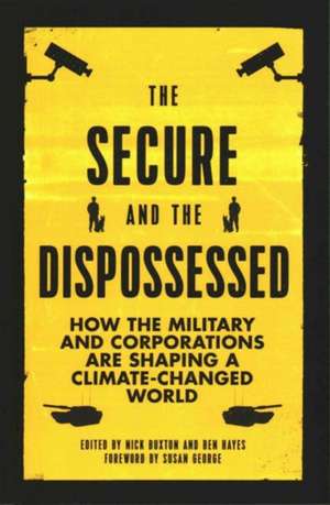 The Secure and the Dispossessed: How the Military and Corporations Are Shaping a Climate-Changed World de Nick Buxton