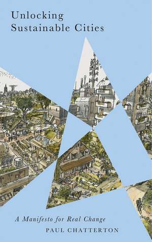 Unlocking Sustainable Cities: A Manifesto for Real Change de Paul Chatterton