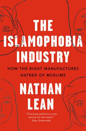 The Islamophobia Industry: How the Right Manufactures Hatred of Muslims de Nathan Lean