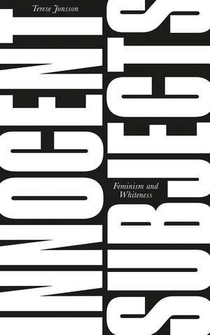 Innocent Subjects: Feminism and Whiteness de Terese Jonsson