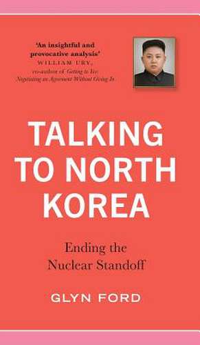 Talking to North Korea: Ending the Nuclear Standoff de Glyn Ford