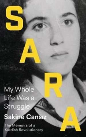 Sara: My Whole Life Was a Struggle de Sakine Cansiz