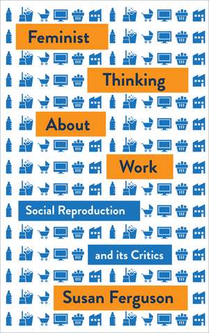 Women and Work: Feminism, Labour, and Social Reproduction de Susan Ferguson