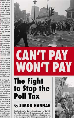 Can't Pay, Won't Pay: The Fight to Stop the Poll Tax de Simon Hannah