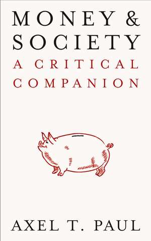 Money and Society: A Critical Companion de Axel T. Paul