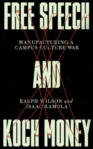 Free Speech and Koch Money: Manufacturing a Campus Culture War de Ralph Wilson