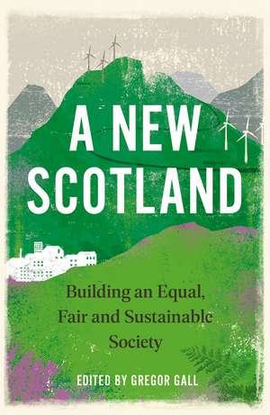 A New Scotland: Building an Equal, Fair and Sustainable Society de Gregor Gall