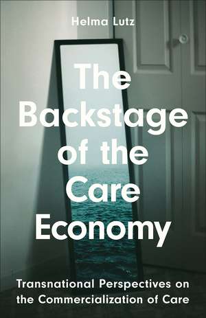 The Backstage of the Care Economy: Transnational Perspectives on the Commercialization of Care de Helma Lutz