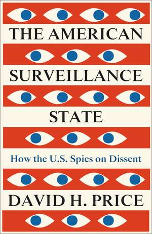 The American Surveillance State: How the U.S. Spies on Dissent de David Hotchkiss Price