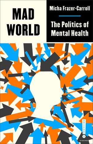 Mad World: The Politics of Mental Health de Micha Frazer-Carroll