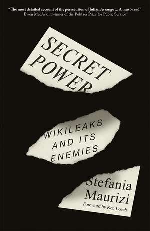 Secret Power: WikiLeaks and Its Enemies de Stefania Maurizi