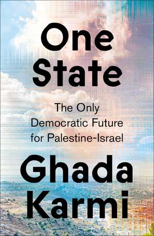 One State: The Only Democratic Future for Palestine-Israel de Ghada Karmi